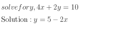 The answer to solve for y,4x+2y=10 is y=5-2x
